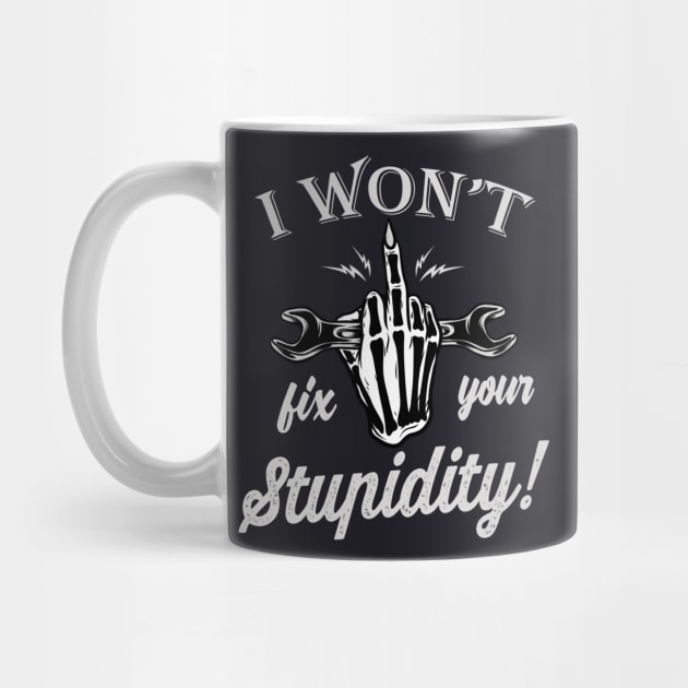 I won't fix your Stupidity Mechanic Gift by Foxxy Merch